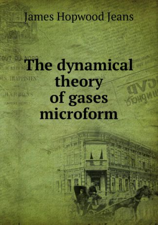 James Hopwood Jeans The dynamical theory of gases microform
