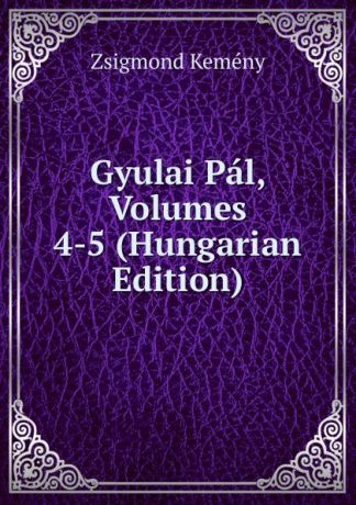 Zsigmond Kemény Gyulai Pal, Volumes 4-5 (Hungarian Edition)