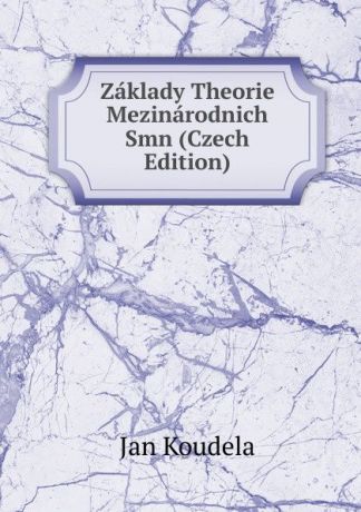 Jan Koudela Zaklady Theorie Mezinarodnich Smn (Czech Edition)