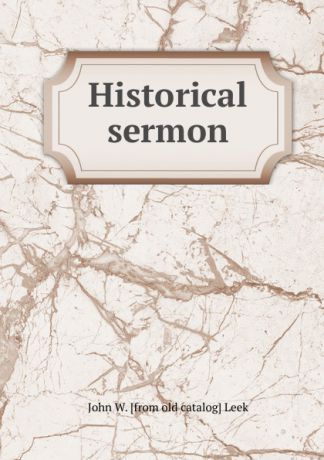 John W. [from old catalog] Leek Historical sermon