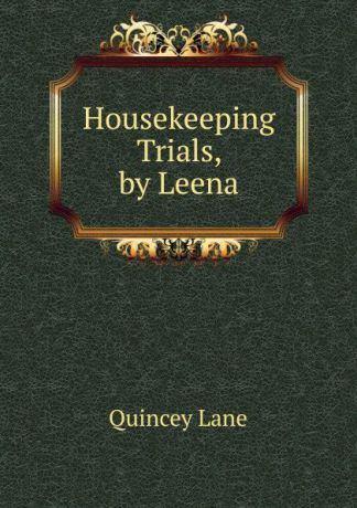 Quincey Lane Housekeeping Trials, by Leena