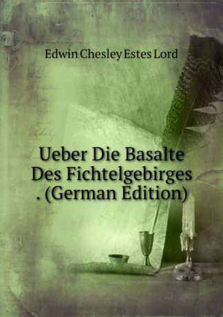 Edwin Chesley Estes Lord Ueber Die Basalte Des Fichtelgebirges . (German Edition)