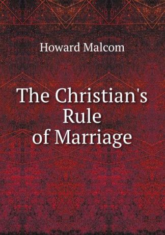 Howard Malcom The Christian.s Rule of Marriage