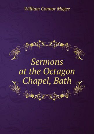 William Connor Magee Sermons at the Octagon Chapel, Bath