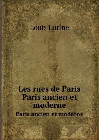 Louis Lurine Les rues de Paris. Paris ancien et moderne