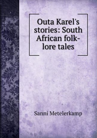 Sanni Metelerkamp Outa Karel.s stories: South African folk-lore tales