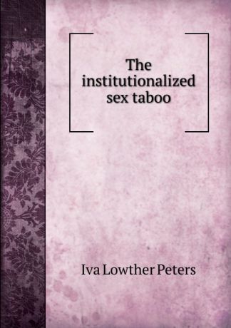 Iva Lowther Peters The institutionalized sex taboo