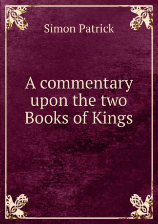 Simon Patrick A commentary upon the two Books of Kings