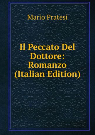 Mario Pratesi Il Peccato Del Dottore: Romanzo (Italian Edition)