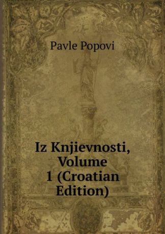 Pavle Popovi Iz Knjievnosti, Volume 1 (Croatian Edition)