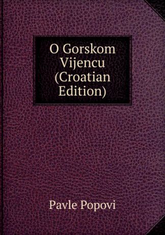 Pavle Popovi O Gorskom Vijencu (Croatian Edition)