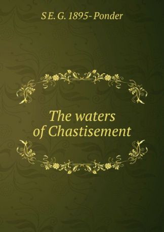 S E. G. 1895- Ponder The waters of Chastisement