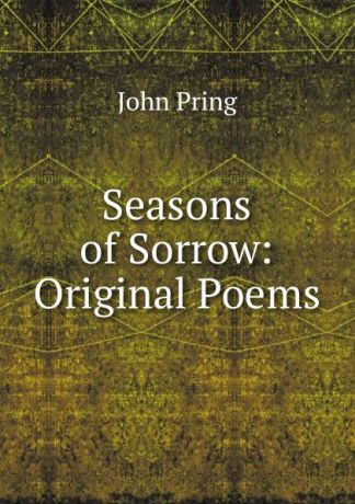 John Pring Seasons of Sorrow: Original Poems
