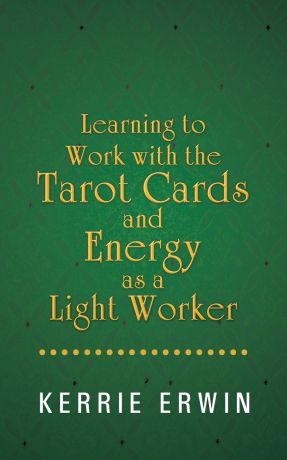 Kerrie Erwin Learning to Work with the Tarot Cards and Energy as a Light Worker