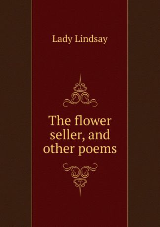 Lady Lindsay The flower seller, and other poems
