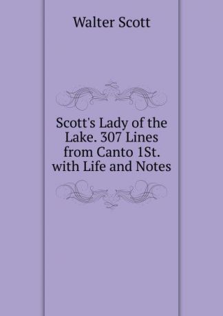 Scott Walter Scott.s Lady of the Lake. 307 Lines from Canto 1St. with Life and Notes