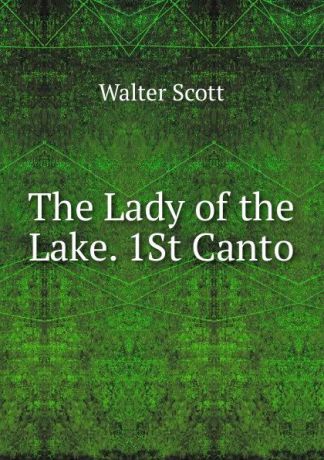 Scott Walter The Lady of the Lake. 1St Canto