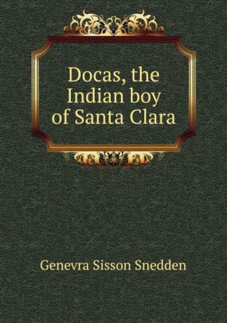 Genevra Sisson Snedden Docas, the Indian boy of Santa Clara