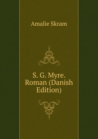 Amalie Skram S. G. Myre. Roman (Danish Edition)