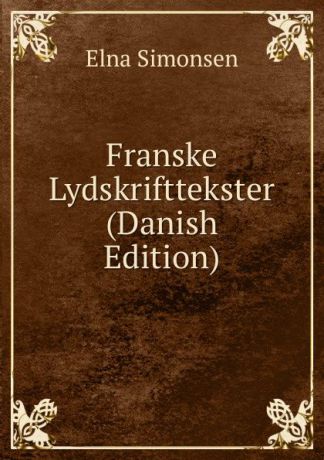 Elna Simonsen Franske Lydskrifttekster (Danish Edition)