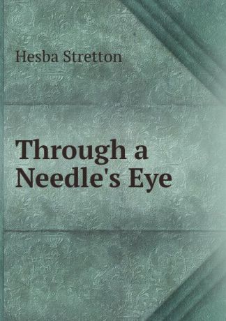 Hesba Stretton Through a Needle.s Eye