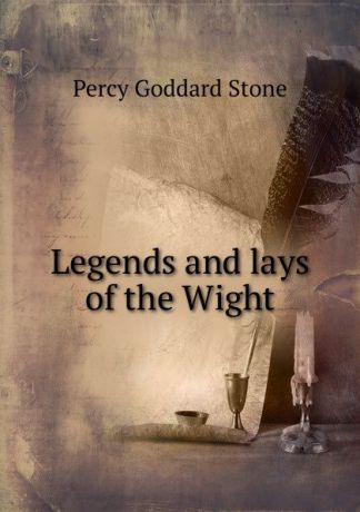 Percy Goddard Stone Legends and lays of the Wight