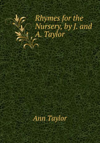 Ann Taylor Rhymes for the Nursery, by J. and A. Taylor