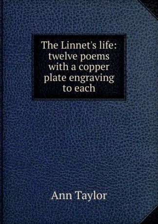 Ann Taylor The Linnet.s life: twelve poems with a copper plate engraving to each