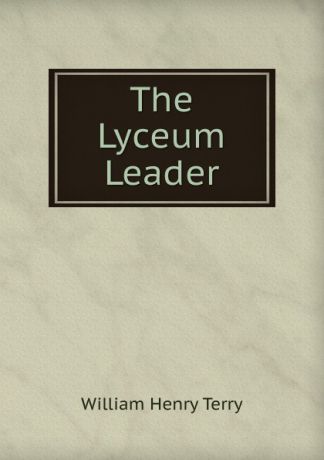 William Henry Terry The Lyceum Leader