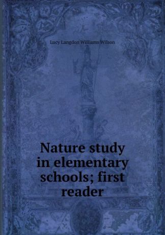 Lucy Langdon Williams Wilson Nature study in elementary schools; first reader