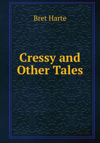 Bret Harte Cressy and Other Tales