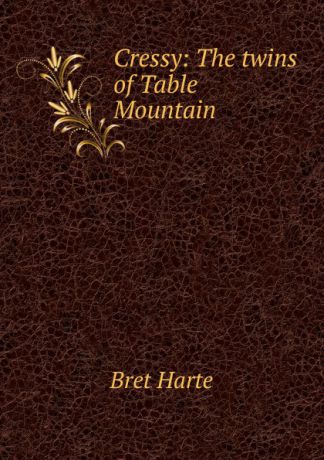 Bret Harte Cressy: The twins of Table Mountain
