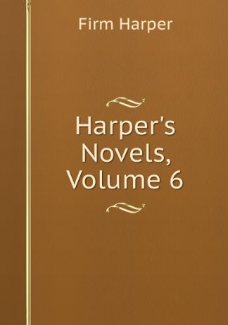 Firm Harper Harper.s Novels, Volume 6