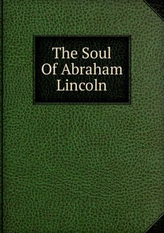 The Soul Of Abraham Lincoln