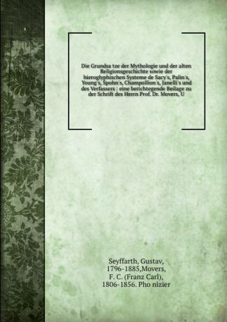 Gustav Seyffarth Die Grundsatze der Mythologie und der alten Religionsgeschichte sowie der hieroglyphischen Systeme de Sacy