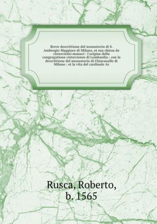 Roberto Rusca Breve descrittione del monasterio di S. Ambrogio Maggiore di Milano, et sua chiesa de cisterciensi monaci : l