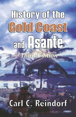 Carl C. Reindorf History of the Gold Coast and Asante. Third Edition