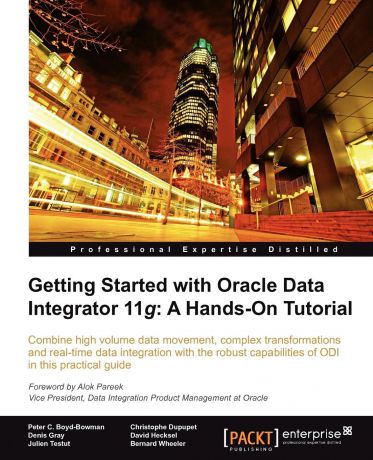 David Hecksel, Bernard Wheeler, Peter C. Boyd-Bowman Getting Started with Oracle Data Integrator 11g. A Hands-On Tutorial