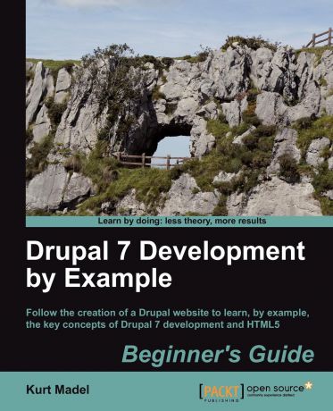 Kurt Madel Drupal 7 Development by Example Beginner