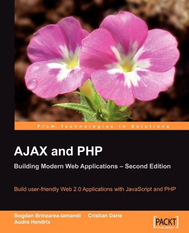 Bogdan Brinzarea-Iamandi, Cristian Darie Ajax and PHP. Building Modern Web Applications 2nd Edition