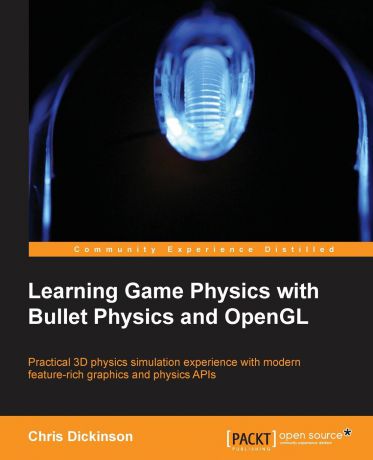 Chris Dickinson Learning Game Physics with Bullet Physics and OpenGL