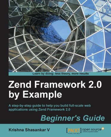 Krishna Shasankar Zend Framework 2.0 by Example. Beginner