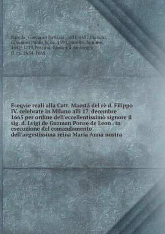 Giovanni Battista Barella Eseqvie reali alla Catt. Maesta del re d. Filippo IV. celebrate in Milano alli 17. decembre 1665 per ordine dell