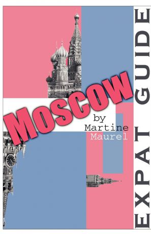 Martine Maurel Expat Guide. Moscow