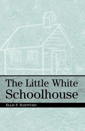 Ellis F. Hartford The Little White Schoolhouse