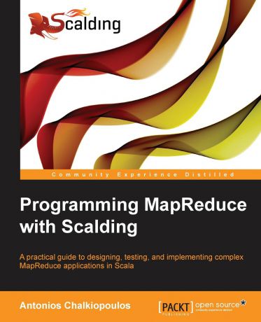 Antonios Chalkiopoulos Programming Mapreduce with Scalding