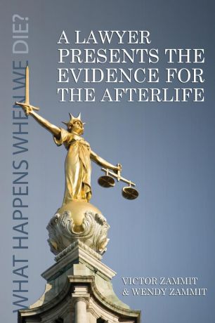 Victor Zammit, Wendy Zammit A Lawyer Presents the Evidence for the Afterlife