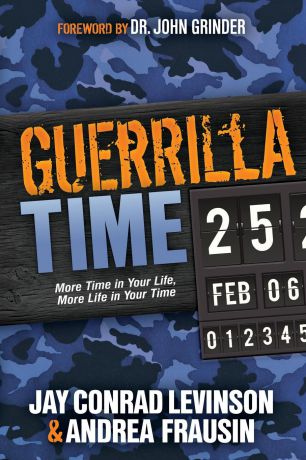 Andrea Frausin, Jay Conrad Levinson Guerrilla Time. More Time in Your Life, More Life in Your Time