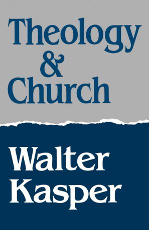 Walter Kasper Theology and Church