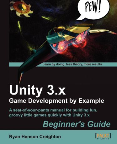 Ryan Henson Creighton Unity 3.X Game Development by Example Beginner